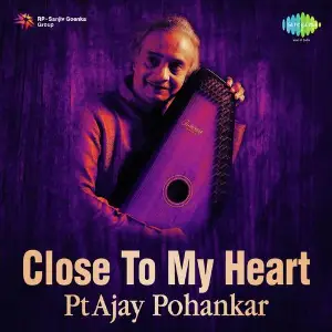 Close To My Heart - Pt Ajay Pohankar image