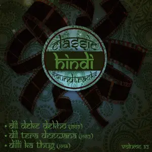 Classic Hindi Soundtracks  Dil Deke Dekho (1959), Dil Tera Deewana (1961), Dilli Ka Thug (1958), Volume 32 image