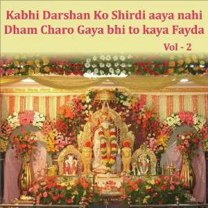Kabhi Darshan Ko Sirdi Me Aaya Nahi Dham Charo Gaya Bhi to Kya Fayada, Vol. 2 image