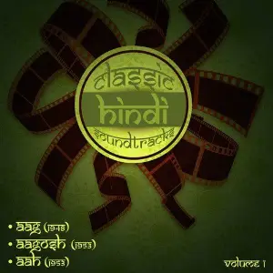 Classic Hindi Soundtracks Aag (1948), Aagosh (1953), Aah (1953), Volume 1 image