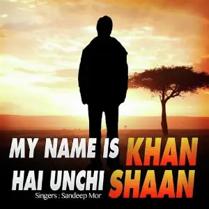 My Name Is Khan Hai Unchi Shaan Sandeep Mor