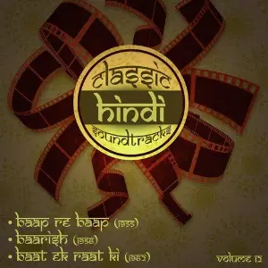 Classic Hindi Soundtracks  Baap Re Baap (1955), Baarish (1956), Baat Ek Raat Ki (1962), Volume 12 image