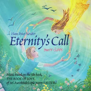Eternitys Call, Pt. 5 - Love, Music Based On the 5th book, The Book of Love, of Sri Aurobindos Epic Poem Savitri. image