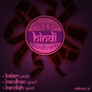 Classic Hindi Soundtracks  Balam (1949), Bandhan (1940), Bandish (1955), Volume 16 image