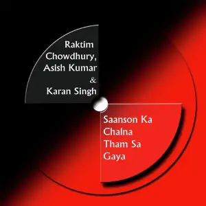 Saanson Ka Chalna Tham Sa Gaya (feat. Asish Kumar) raktim chowdhury, Asish Kumar