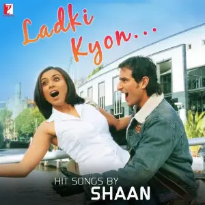 Ladki Kyon Hit Songs By Shaan image
