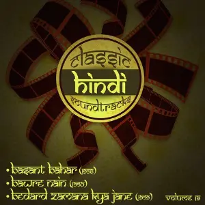 Classic Hindi Soundtracks  Basant Bahar (1956), Bawre Nain (1950), Bedard Zamana Kya Jane (1959), Volume 19 image