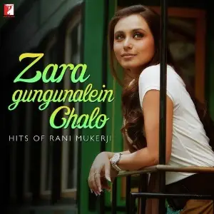 Zara Gungunalein Chalo - Hits Of Rani Mukerji image