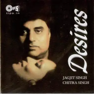 Desires - Jagjit, Chitra Singh Ghazals image