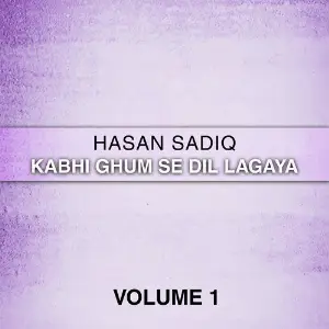 Kabhi Ghum Se Dil Lagaya, Vol. 1 Hasan Sadiq